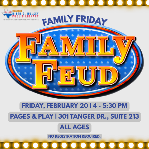 Family Feud- all ages. Friday Feb 20. 4-5:30 PM